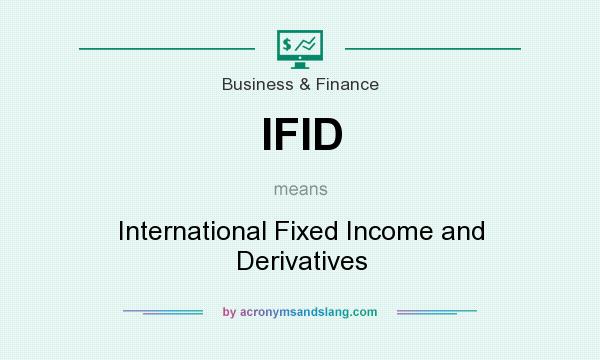 What does IFID mean? It stands for International Fixed Income and Derivatives