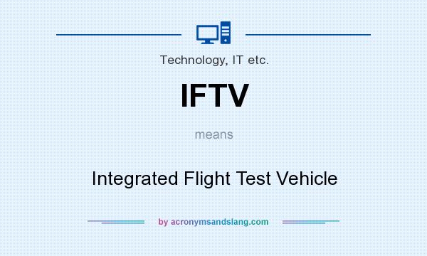 What does IFTV mean? It stands for Integrated Flight Test Vehicle