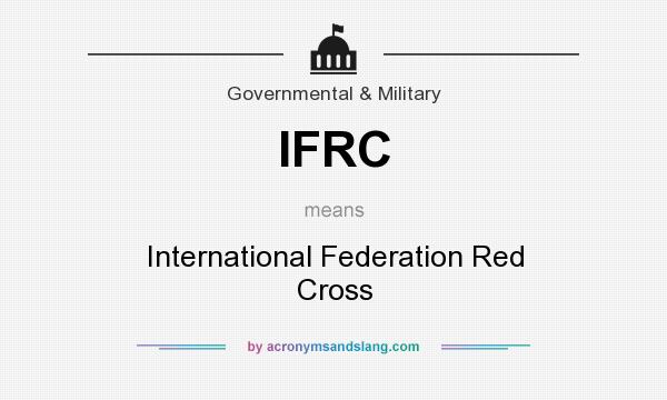 What does IFRC mean? It stands for International Federation Red Cross