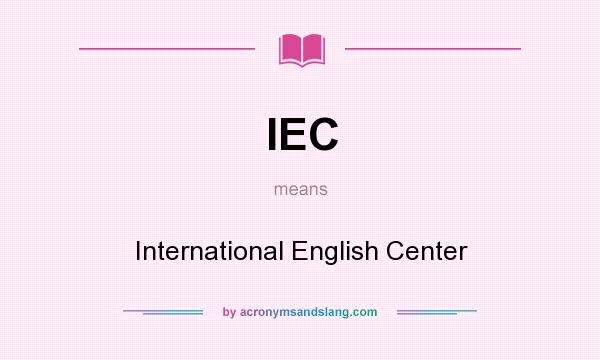 What does IEC mean? It stands for International English Center