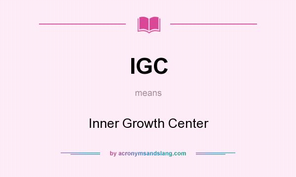 What does IGC mean? It stands for Inner Growth Center