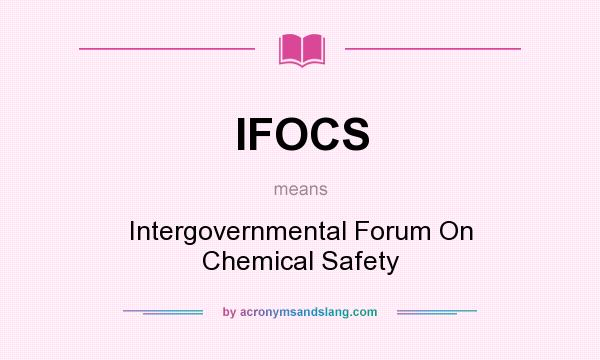 What does IFOCS mean? It stands for Intergovernmental Forum On Chemical Safety