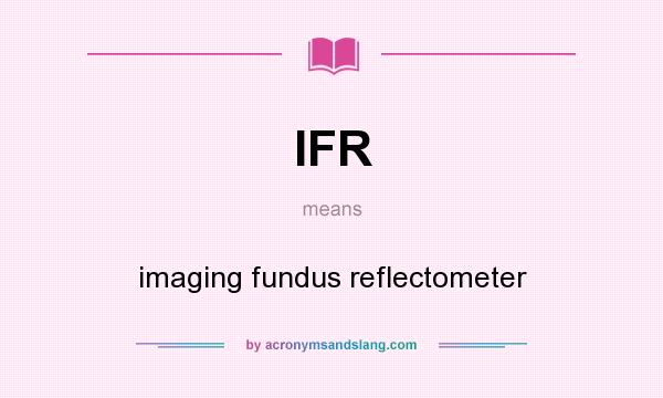What does IFR mean? It stands for imaging fundus reflectometer