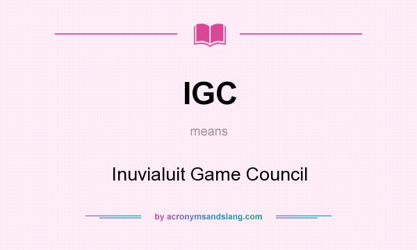 What does IGC mean? It stands for Inuvialuit Game Council