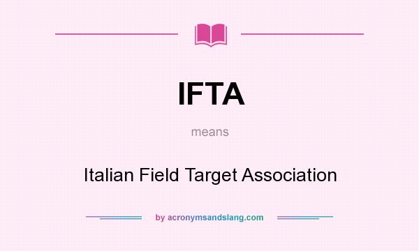 What does IFTA mean? It stands for Italian Field Target Association