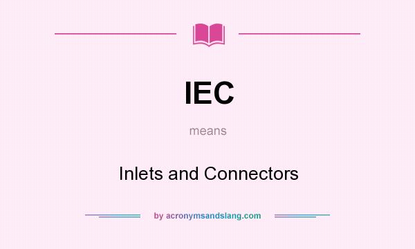 What does IEC mean? It stands for Inlets and Connectors