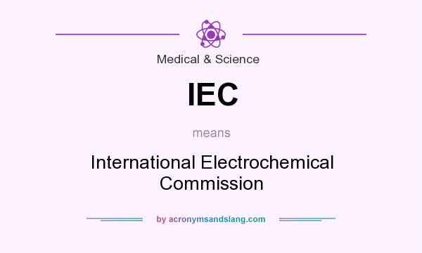 What does IEC mean? It stands for International Electrochemical Commission
