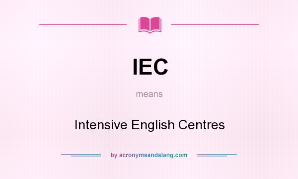 What does IEC mean? It stands for Intensive English Centres