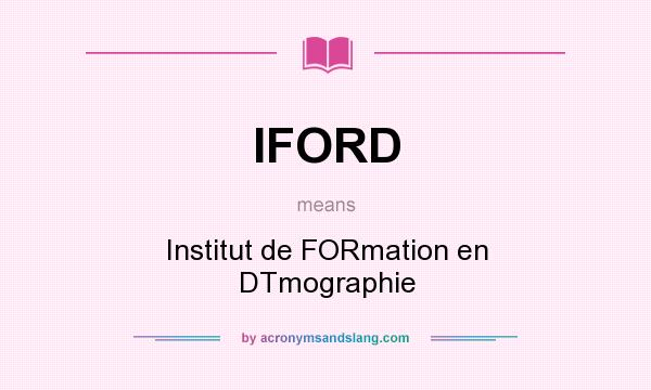 What does IFORD mean? It stands for Institut de FORmation en DTmographie