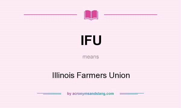 What does IFU mean? It stands for Illinois Farmers Union