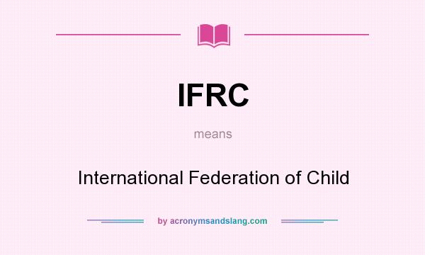 What does IFRC mean? It stands for International Federation of Child