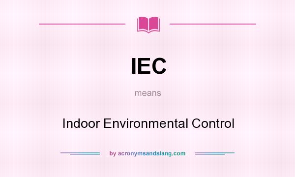 What does IEC mean? It stands for Indoor Environmental Control