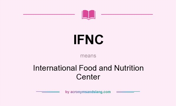 What does IFNC mean? It stands for International Food and Nutrition Center