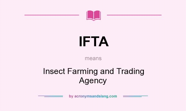 What does IFTA mean? It stands for Insect Farming and Trading Agency