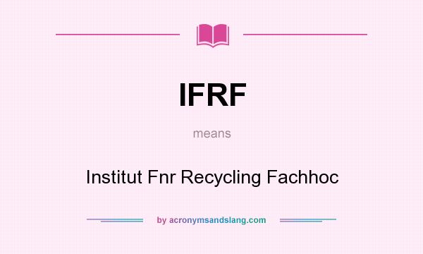 What does IFRF mean? It stands for Institut Fnr Recycling Fachhoc