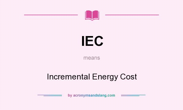 What does IEC mean? It stands for Incremental Energy Cost