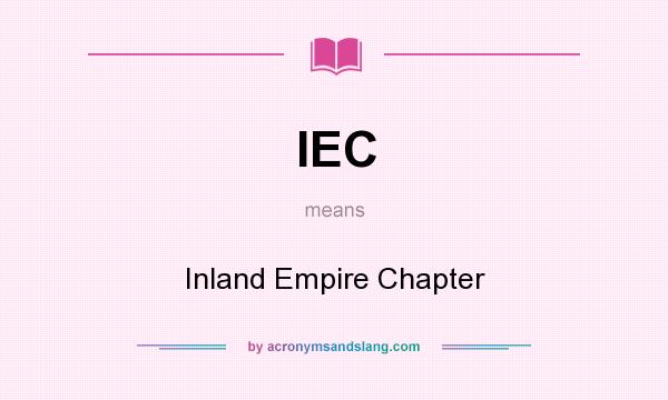 What does IEC mean? It stands for Inland Empire Chapter
