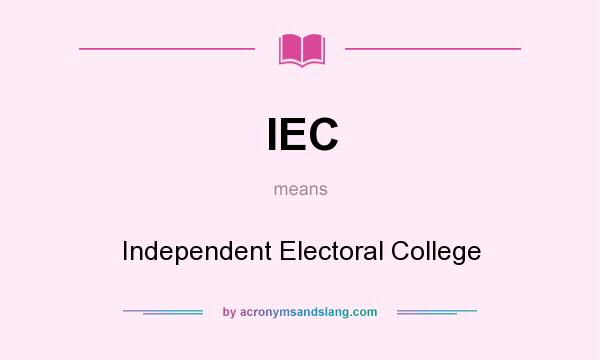 What does IEC mean? It stands for Independent Electoral College