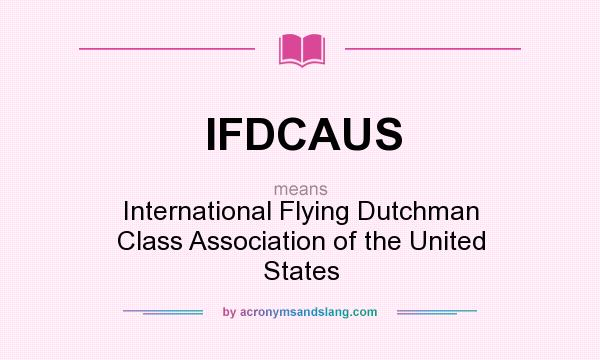 What does IFDCAUS mean? It stands for International Flying Dutchman Class Association of the United States