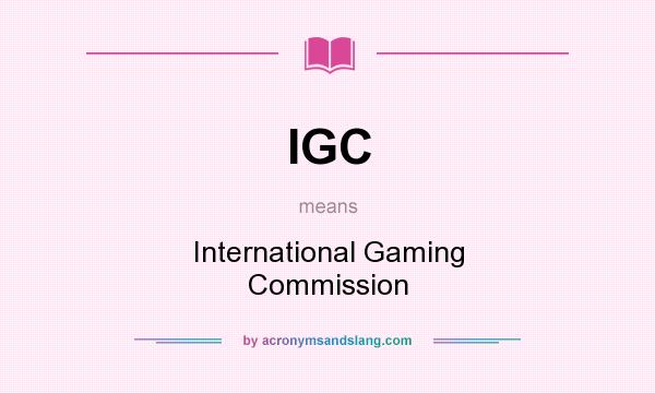 What does IGC mean? It stands for International Gaming Commission