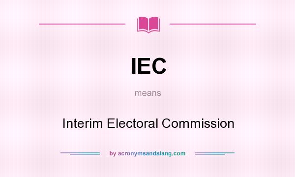 What does IEC mean? It stands for Interim Electoral Commission