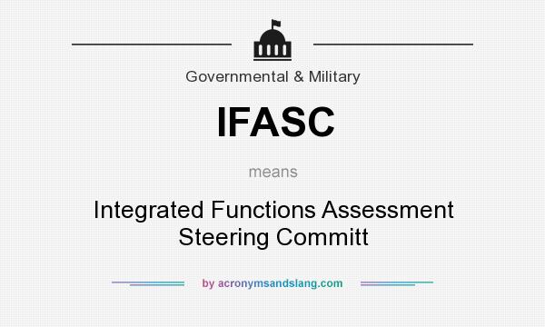 What does IFASC mean? It stands for Integrated Functions Assessment Steering Committ