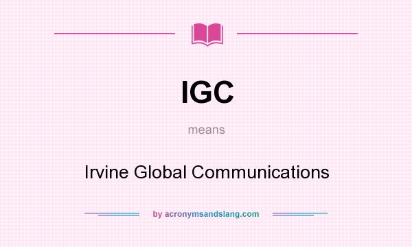 What does IGC mean? It stands for Irvine Global Communications