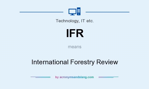 What does IFR mean? It stands for International Forestry Review