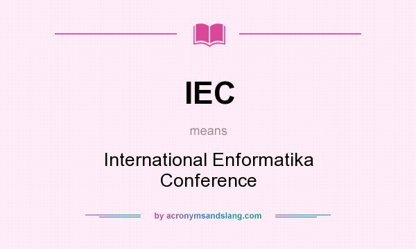 What does IEC mean? It stands for International Enformatika Conference