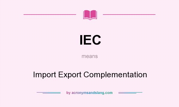 What does IEC mean? It stands for Import Export Complementation