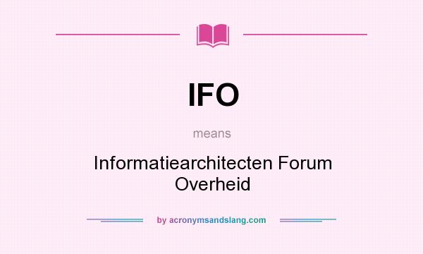 What does IFO mean? It stands for Informatiearchitecten Forum Overheid