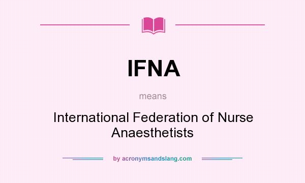 What does IFNA mean? It stands for International Federation of Nurse Anaesthetists