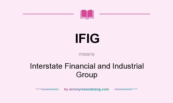 What does IFIG mean? It stands for Interstate Financial and Industrial Group