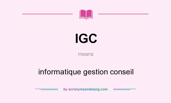 What does IGC mean? It stands for informatique gestion conseil