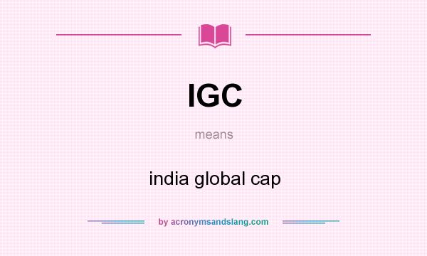 What does IGC mean? It stands for india global cap