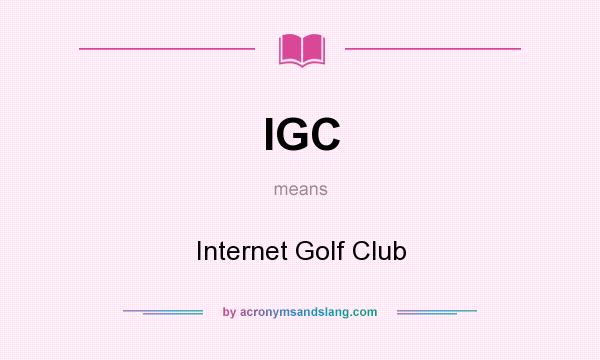 What does IGC mean? It stands for Internet Golf Club