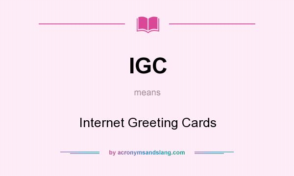 What does IGC mean? It stands for Internet Greeting Cards