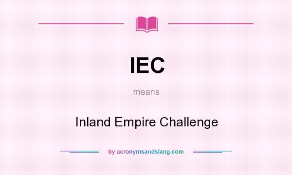 What does IEC mean? It stands for Inland Empire Challenge