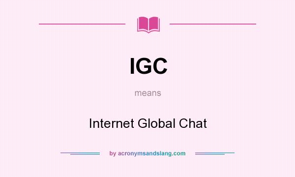 What does IGC mean? It stands for Internet Global Chat