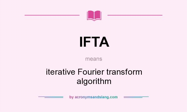 What does IFTA mean? It stands for iterative Fourier transform algorithm