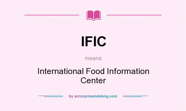 What does IFIC mean? It stands for International Food Information Center