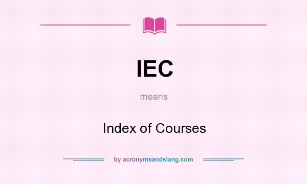 What does IEC mean? It stands for Index of Courses