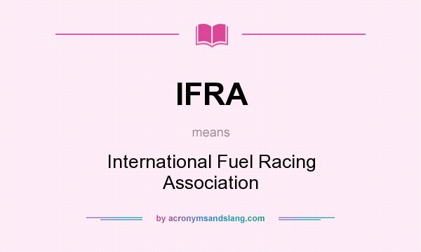 What does IFRA mean? It stands for International Fuel Racing Association
