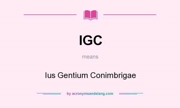What does IGC mean? It stands for Ius Gentium Conimbrigae
