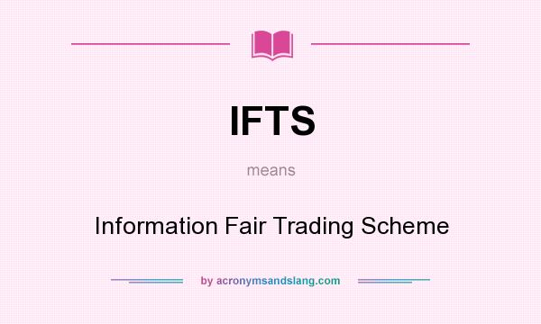 What does IFTS mean? It stands for Information Fair Trading Scheme