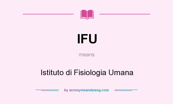 What does IFU mean? It stands for Istituto di Fisiologia Umana