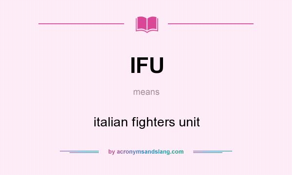 What does IFU mean? It stands for italian fighters unit