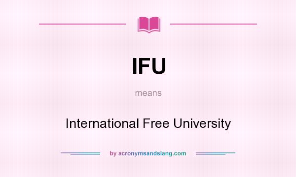 What does IFU mean? It stands for International Free University