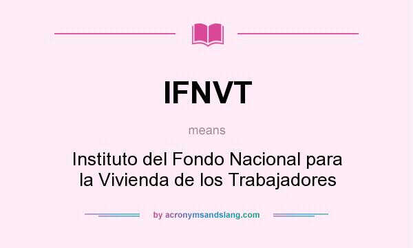 What does IFNVT mean? It stands for Instituto del Fondo Nacional para la Vivienda de los Trabajadores