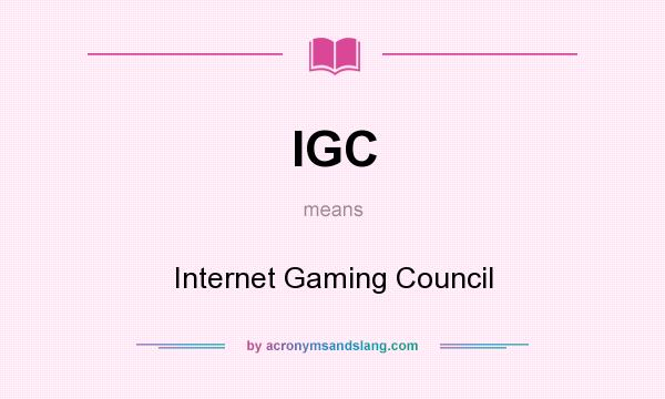 What does IGC mean? It stands for Internet Gaming Council